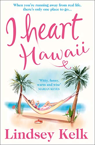 I Heart Hawaii: Escape with the funniest and most fabulous romcom of summer 2019 (I Heart Series, Book 8)