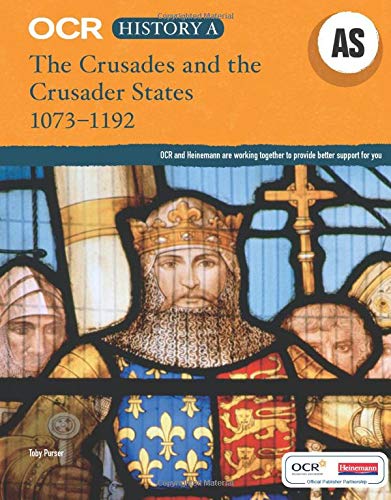 OCR History A: The First Crusade and the Crusader States 1073-1192 (OCR GCE History A)