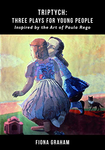 Triptych: Three Plays For Young People: Inspired by the Art of Paula Rego