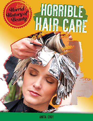 Horrid History of Beauty: Horrible Haircare