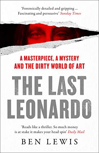 The Last Leonardo: A Masterpiece, A Mystery and the Dirty World of Art
