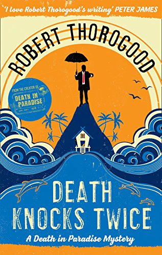 Death Knocks Twice: A feel good, escapist, cosy crime mystery from the creator of the hit TV series Death in Paradise: Book 3 (A Death in Paradise Mystery)