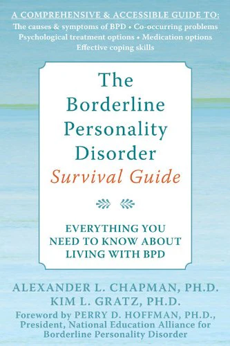 The Borderline Personality Disorder Survival Guide: Everything You Need to Know About Living with BPD