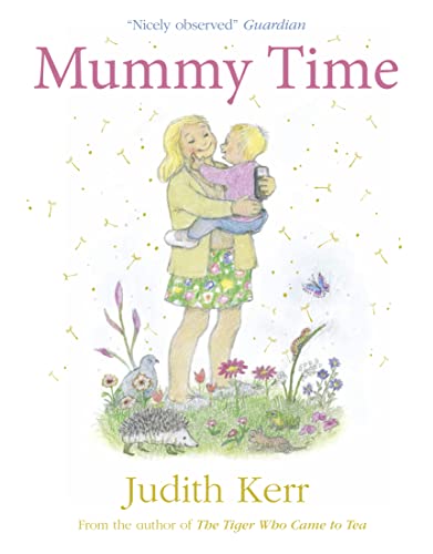 Mummy Time: Mummy time is magic time in this enchanting story from the beloved creator of The Tiger Who Came to Tea!