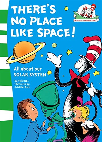 There’s No Place Like Space!: All about our SOLAR SYSTEM. (The Cat in the Hat’s Learning Library, Book 7)