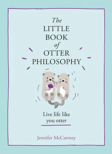 The Little Book of Otter Philosophy (The Little Animal Philosophy Books)