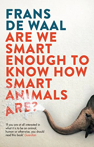 Are We Smart Enough to Know How Smart Animals Are?: Frans de Waal