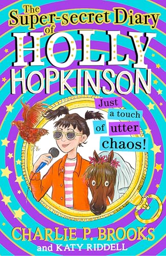 The Super-Secret Diary of Holly Hopkinson: Just a Touch of Utter Chaos : Book 3