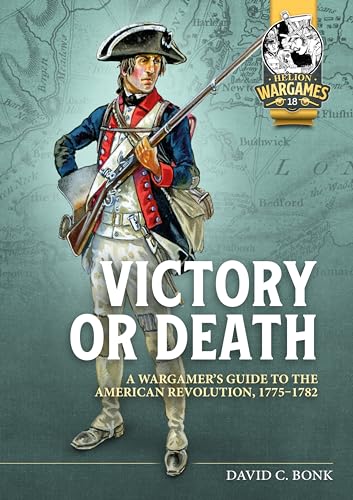 Victory or Death : A Wargamers Guide to the American Revolution, 1775-1782 : 18