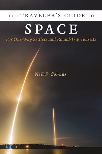 The Travelers Guide to Space: For One-Way Settlers and Round-Trip Tourists