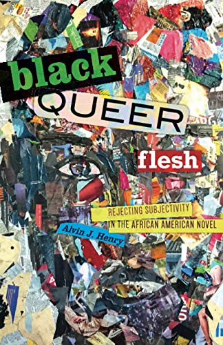 Black Queer Flesh : Rejecting Subjectivity in the African American Novel
