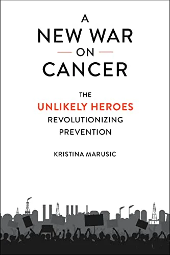 A New War on Cancer : The Unlikely Heroes Revolutionizing Prevention