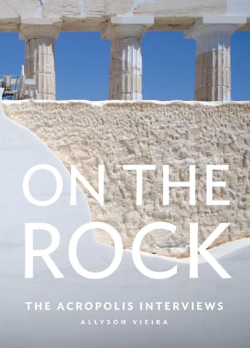 On the Rock : The Acropolis Interviews