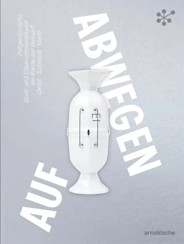 Gone Astray / Auf Abwegen : The Art of Gold- and Silversmithing on the Edge of Reason: Hollowware—Jewelry—Utensils/ Zeitgenossische Gold- und Silberschmiedekunst am Rande der Vernunft: Gefaß – Schmuck