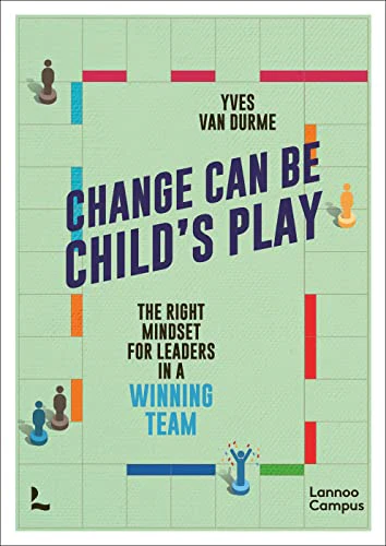 Change Can Be Child's Play : The right mindset for leaders in a winning team