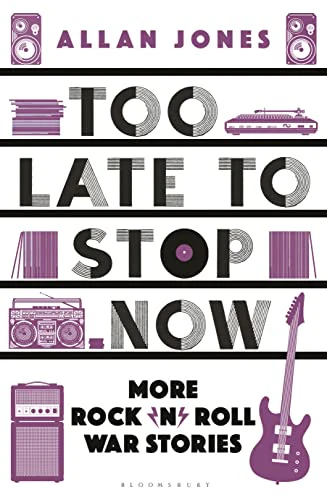 Too Late To Stop Now : More Rock’n’Roll War Stories