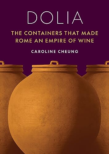 Dolia : The Containers That Made Rome an Empire of Wine