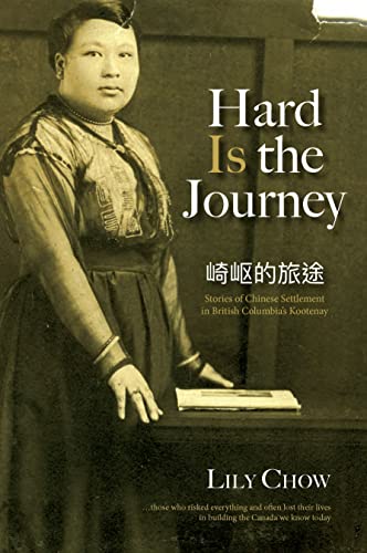 Hard Is the Journey : Stories of Chinese Settlement in British Columbia's Kootenay