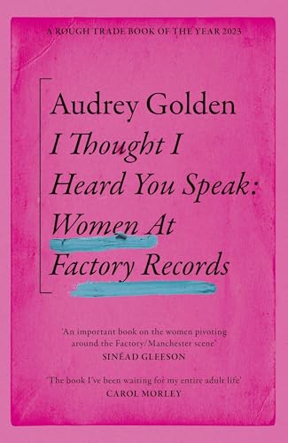 I Thought I Heard You Speak : Women at Factory Records