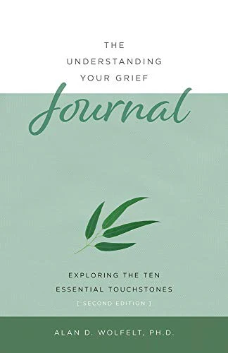 The Understanding Your Grief Journal : Exploring the Ten Essential Touchstones