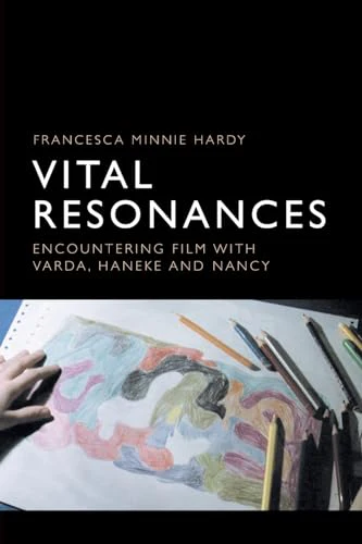 Vital Resonances : Encountering Film with Varda, Haneke and Nancy