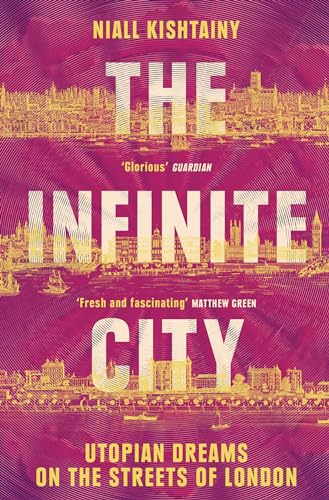 The Infinite City : Utopian Dreams on the Streets of London