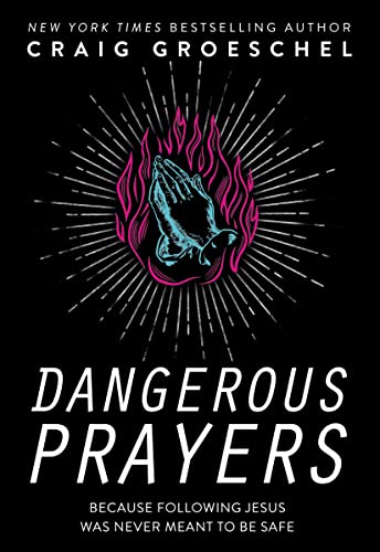 Dangerous Prayers : Because Following Jesus Was Never Meant to Be Safe