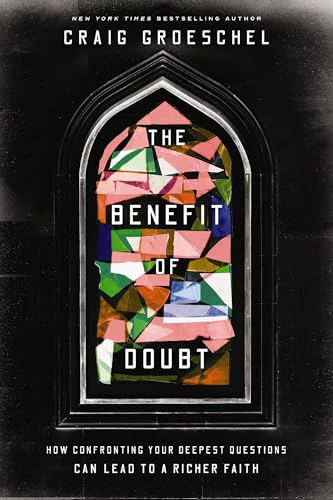 The Benefit of Doubt : How Confronting Your Deepest Questions Can Lead to a Richer Faith