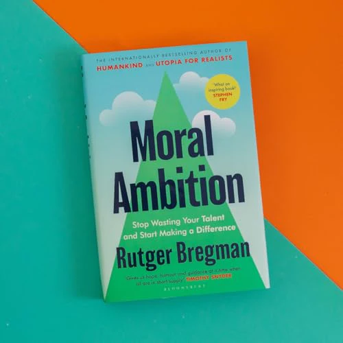 Moral Ambition : Stop Wasting Your Talent and Start Making a Difference – from the presenter of the 2025 BBC ‘Moral Revolution’ Reith lectures
