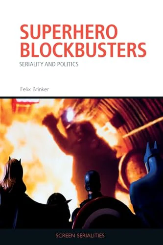 Superhero Blockbusters : Seriality and Politics