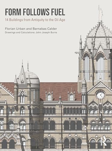 Form Follows Fuel : 14 Buildings from Antiquity to the Oil Age