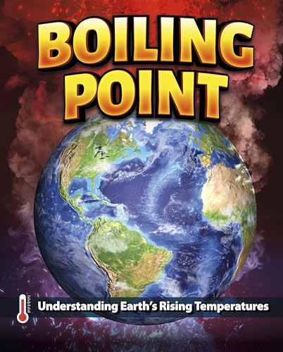Boiling Point : Understanding Earth’s Rising Temperatures