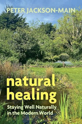 Natural Healing : Staying Well Naturally in the Modern World