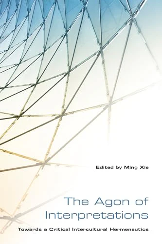 The Agon of Interpretations : Towards a Critical Intercultural Hermeneutics