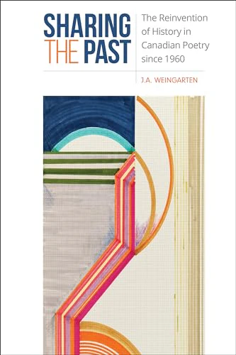 Sharing the Past : The Reinvention of History in Canadian Poetry Since 1960