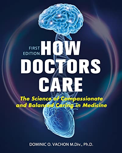 How Doctors Care : The Science of Compassionate and Balanced Caring in Medicine
