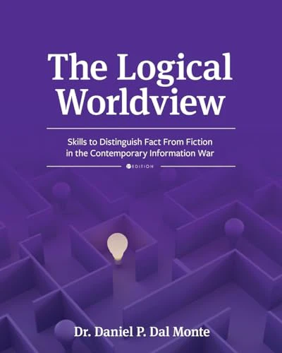 The Logical Worldview : Skills to Distinguish Fact From Fiction in the Contemporary Information War