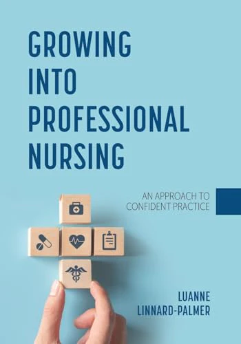 Growing Into Professional Nursing : An Approach to Confident Practice
