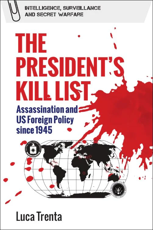 The President’s Kill List : Assassination and US Foreign Policy since 1945