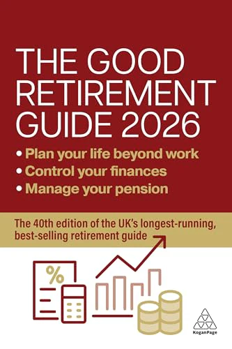 The Good Retirement Guide 2026 : Manage Your Pension, Control Your Finances, Plan your Life Beyond Work