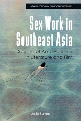 Sex Work in Southeast Asia : Scenes of Ambivalence in Literature and Film
