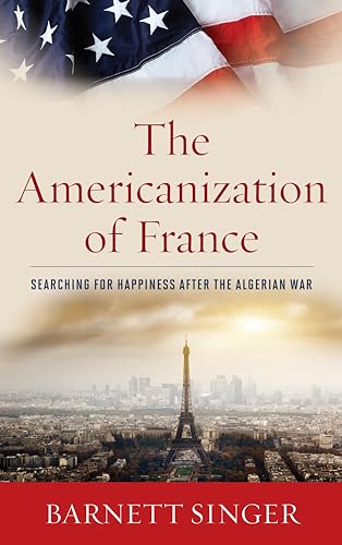 The Americanization of France : Searching for Happiness after the Algerian War