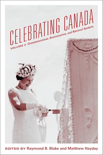 Celebrating Canada : Commemorations, Anniversaries, and National Symbols