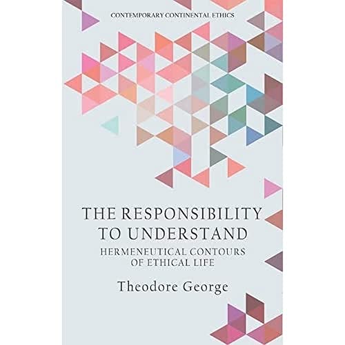 The Responsibility to Understand : Hermeneutical Contours of Ethical Life