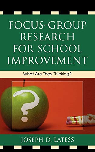 Focus-Group Research for School Improvement : What Are They Thinking?