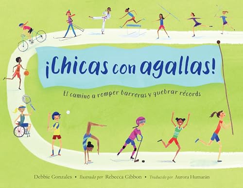 ¡Chicas con agallas! (Spanish Edition) : El camino a romper barreras y quebrar records