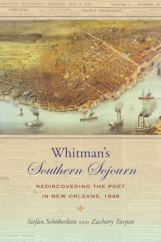 Whitman's Southern Sojourn : Rediscovering the Poet in New Orleans, 1848