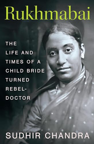 Rukhmabai : The Life and Times of a Child Bride Turned Rebel-Doctor