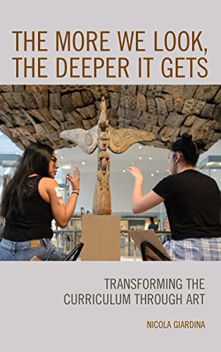 The More We Look, the Deeper It Gets : Transforming the Curriculum through Art