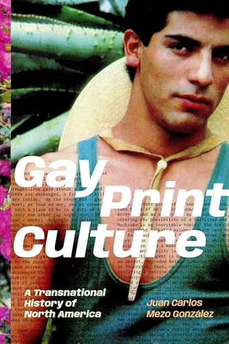 Gay Print Culture : A Transnational History of North America